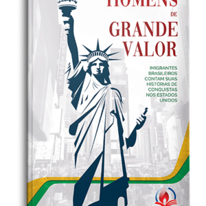 Homens de Grande Valor - Livro contando a história de sucesso dos brasileiros na América. Edição 2021